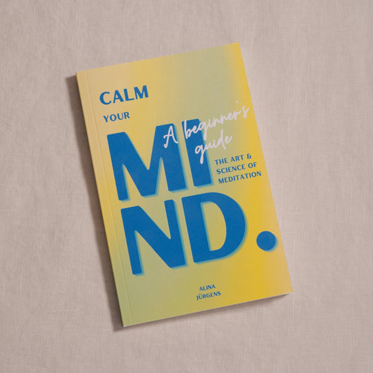 Calm Your Mind. The Art & Science of Meditation. A Beginner's Guide